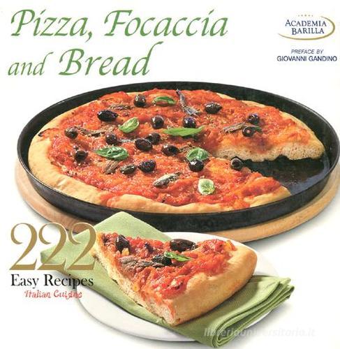 222 easy recipes. Italian cuisine. Pizza, focaccia and bread edito da White Star