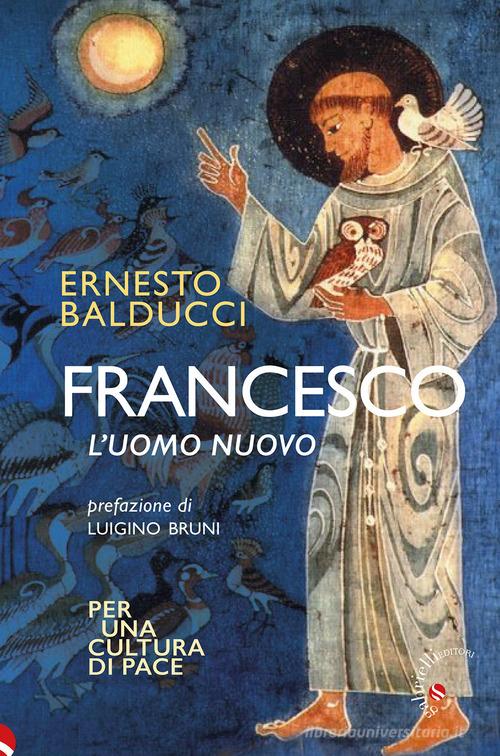 Francesco. L'uomo nuovo di Ernesto Balducci edito da Gabrielli Editori