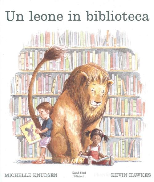 Un leone in biblioteca. Ediz. illustrata di Michelle Knudsen edito da Nord-Sud