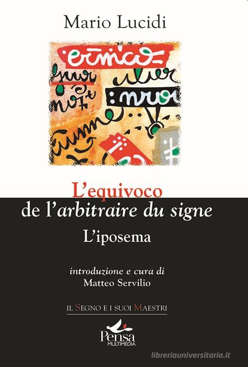 L'equivoco de l'«arbitraire du signe». L'iposema di Mario Lucidi edito da Pensa Multimedia