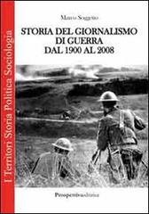 Storia del giornalismo di guerra dal 1900 al 2008 di Marco Soggetto edito da Prospettiva Editrice