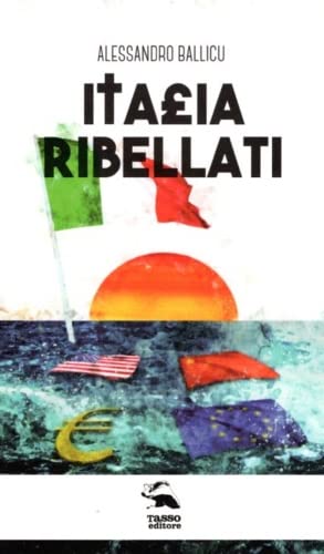 Italia ribellati di Alessandro Ballicu edito da Edizioni La Zattera