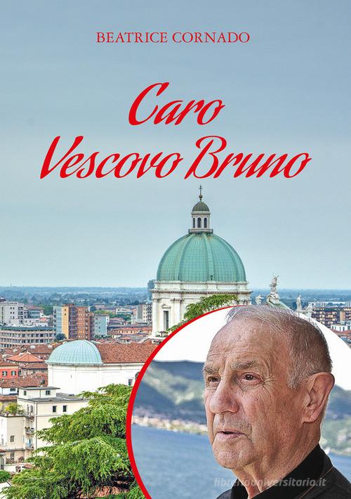Caro vescovo Bruno di Beatrice Cornado edito da Com&Print
