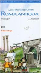 Los niños descubren Roma antigua di Anna Parisi, Elisabetta Parisi, Rosaria Punzi edito da Lapis