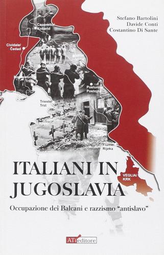 Italiani in Jugoslavia. Occupazione dei Balcani e razzismo «antislavo» edito da ATì Editore