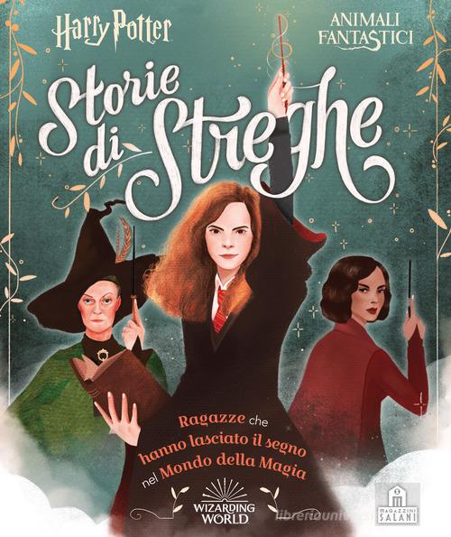 Harry Potter. Storie di streghe. Ragazze che hanno lasciato il segno nel mondo della magia di Laurie Calkhoven edito da Magazzini Salani