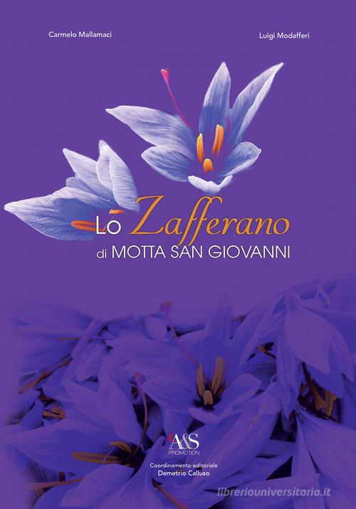 Lo zafferano di Motta San Giovanni di Carmelo Mallamaci, Luigi Modafferi edito da A&S Promotion