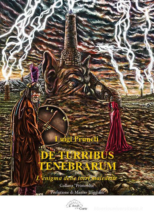 De turribus tenebrarum. L'enigma delle torri maledette di Luigi Pruneti edito da L'Arco e la Corte