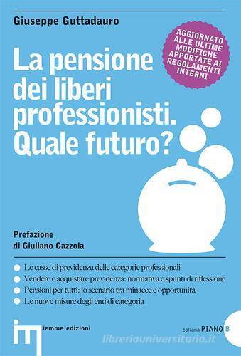 La pensione dei liberi professionisti. Quale futuro? di Giuseppe Guttadauro edito da Iemme Edizioni