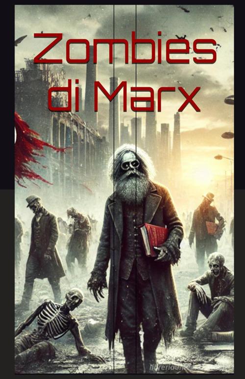 Zombies di Marx. Il ritorno della ragion pratica di Davide Borrelli edito da StreetLib