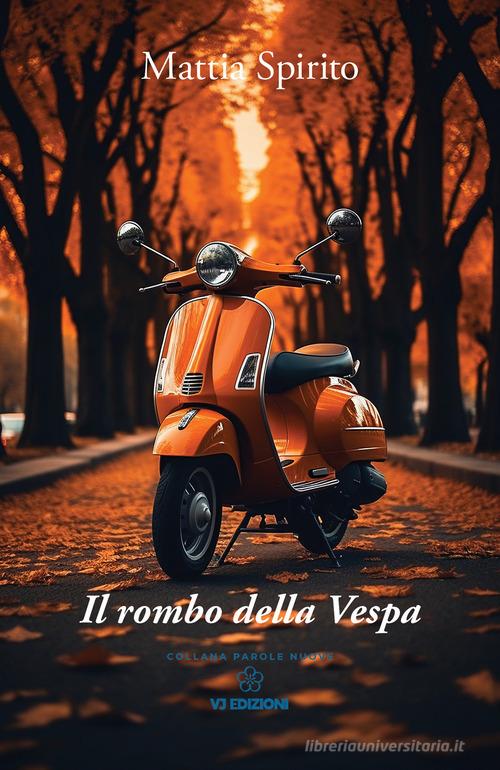Libro Il rombo della Vespa di Mattia Spirito Parole nuove di VJ Edizioni