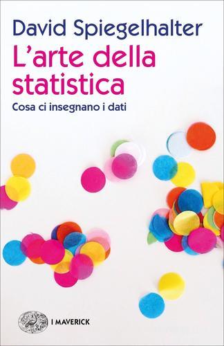 L'arte della statistica. Cosa ci insegnano i dati di David Spiegelhalter edito da Einaudi