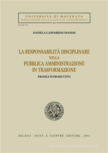 La responsabilità disciplinare nella pubblica amministrazione in trasformazione. Profili introduttivi di Daniela Gasparrini Pianesi edito da Giuffrè