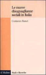 Le nuove disuguaglianze sociali in Italia di Costanzo Ranci edito da Il Mulino