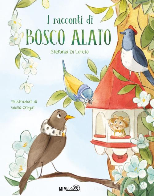 I racconti di Bosco Alato. Ediz. a colori di Stefania Di Loreto edito da Mimebù