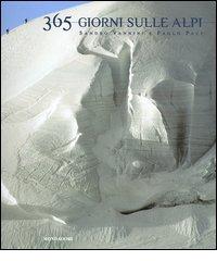 Trecentosessantacinque giorni sulle alpi. Ediz. illustrata di Sandro Vannini, Paolo Paci edito da Mondadori Electa