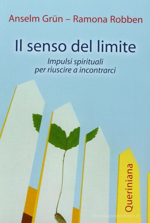 Il senso del limite. Impulsi spirituali per riuscire a incontrarci di Anselm Grün, Ramona Robben edito da Queriniana