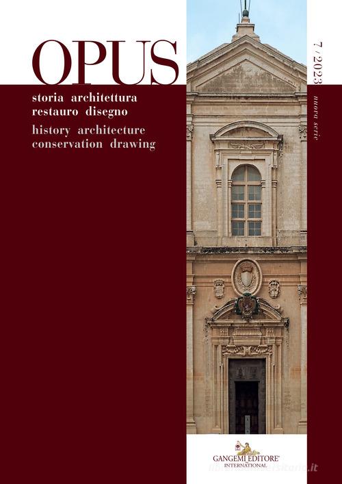Opus. Quaderno di storia architettura restauro disegno-Journal of history architecture conservation drawing (2023) vol. 7 edito da Gangemi Editore