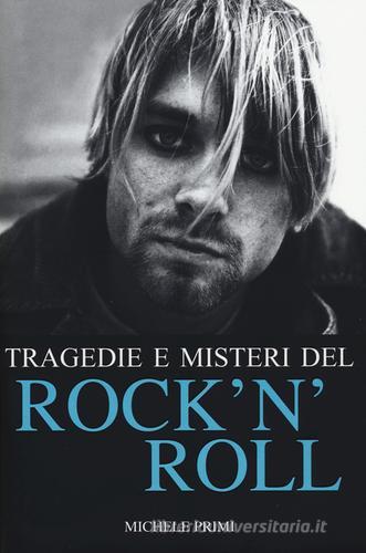 Tragedie e misteri del rock'n'roll di Michele Primi edito da White Star