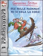 Per mille mammut, mi si gela la coda! Preistotopi. Ediz. illustrata di Geronimo Stilton edito da Piemme