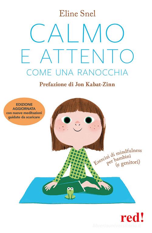 Calmo e attento come una ranocchia. Esercizi di mindfulness per bambini (e genitori). Con File audio per il download di Eline Snel edito da Red Edizioni