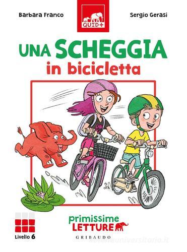 Una scheggia in bicicletta. Primissime letture. Livello 6. Ediz. a colori di Barbara Franco edito da Gribaudo