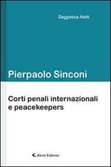Corti penali internazionali e peacekeepers di Pierpaolo Sinconi edito da Aletti