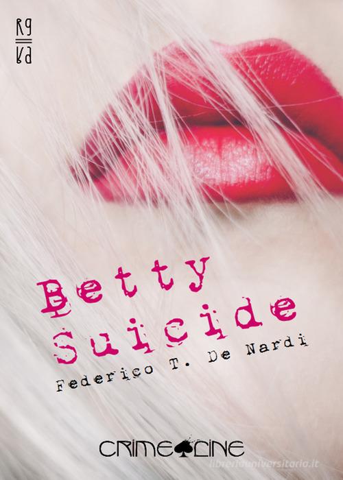 Betty Suicide di Federico T. De Nardi edito da PubMe