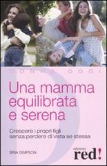 Una mamma equilibrata e serena. Crescere i propri figli senza perdere di vista sé stessa di Bria Simpson edito da Red Edizioni