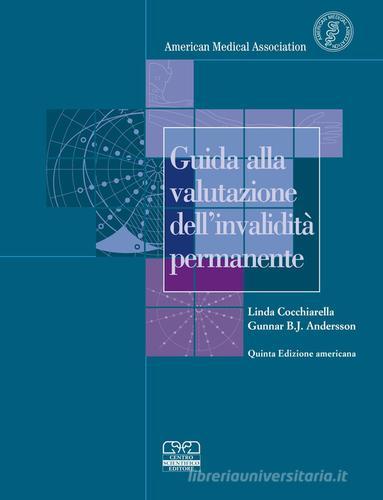 Guida alla valutazione dell'invalidità permanente di Linda Cocchiarella, Gunnar B. J. Andersson edito da Centro Scientifico Editore