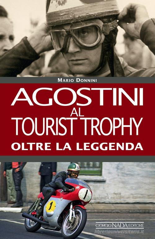 Agostini al Tourist Trophy. Oltre la leggenda. Ediz. illustrata di Mario Donnini edito da Nada