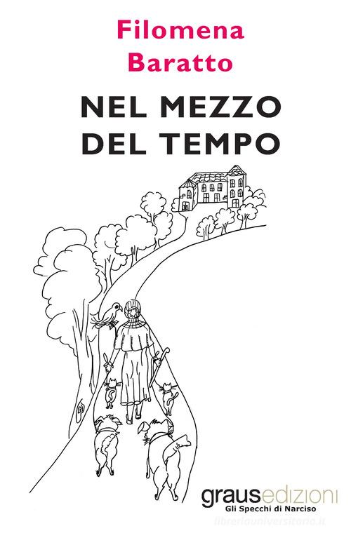 Nel mezzo del tempo di Filomena Baratto edito da Graus Edizioni