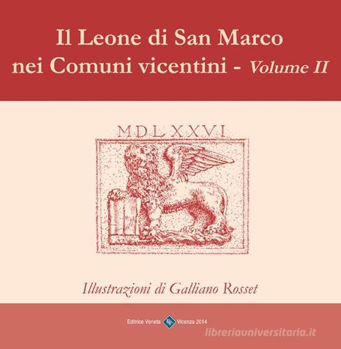I Leoni di San Marco nei comuni vicentini. Ediz. illustrata vol.2 di Galliano Rosset edito da Editrice Veneta
