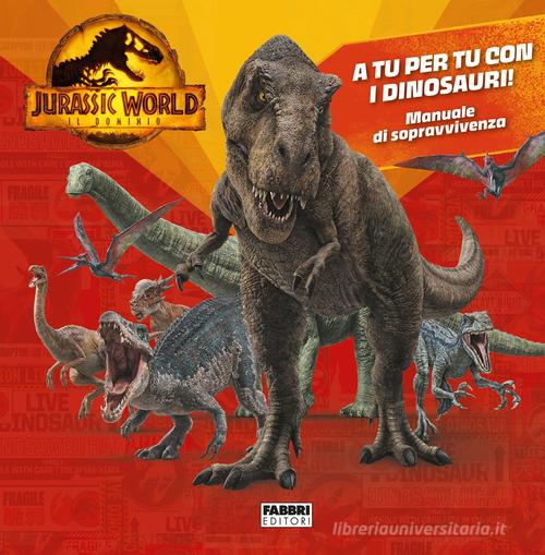 Jurassic World 3. Il dominio. A tu per tu con i dinosauri! Manuale di  sopravvivenza. Ediz. a colori - 9788891586629 in Dinosauri