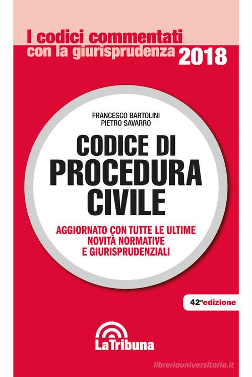 Codice di procedura civile. Aggiornato con tutte le ultime novità normative e giurisprudenziali di Francesco Bartolini, Pietro Savarro edito da La Tribuna