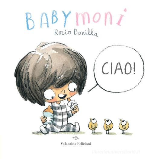 Babymoni Ciao! Ediz. a colori di Rocio Bonilla edito da Valentina Edizioni