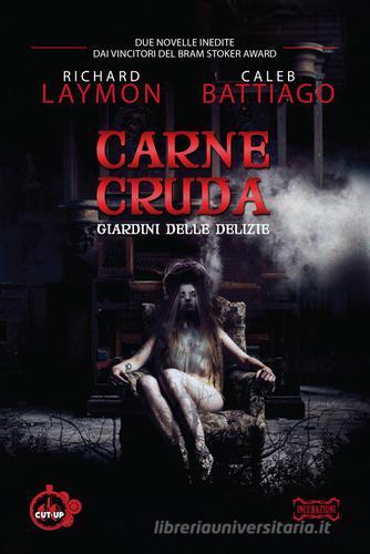 Carne cruda. Giardini delle delizie di Richard Laymon, Caleb Battiago edito da Cut-Up