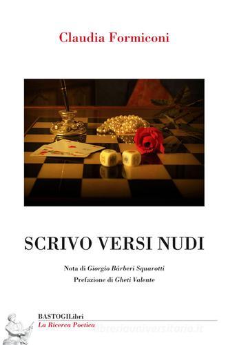 Scrivo versi nudi di Claudia Formiconi edito da BastogiLibri