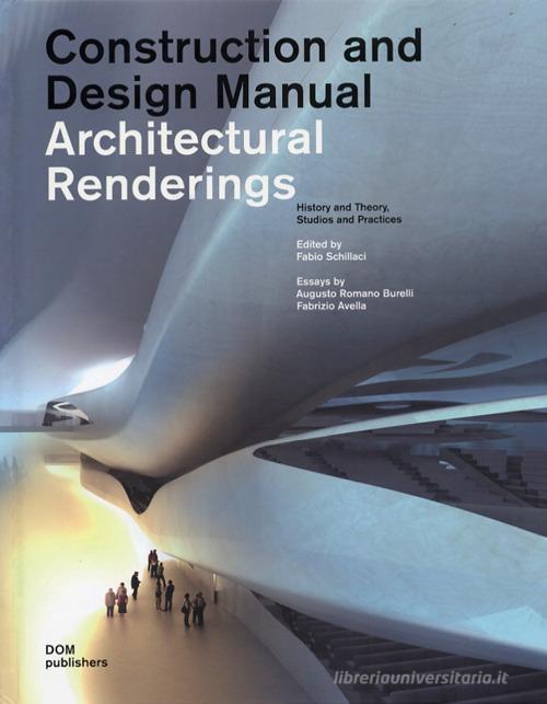 Architectural renderings. History and theory, studios and practices. Construction and design manual edito da Dom Publishers
