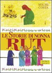 Le storie di nonna Rut. Alzati amica mia! di Michi Costa edito da Elledici