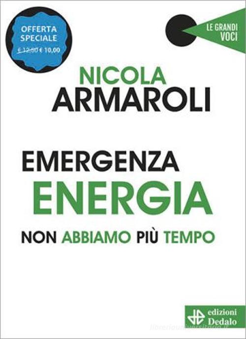 Emergenza energia. Non abbiamo più tempo. Nuova ediz. di Nicola Armaroli edito da edizioni Dedalo