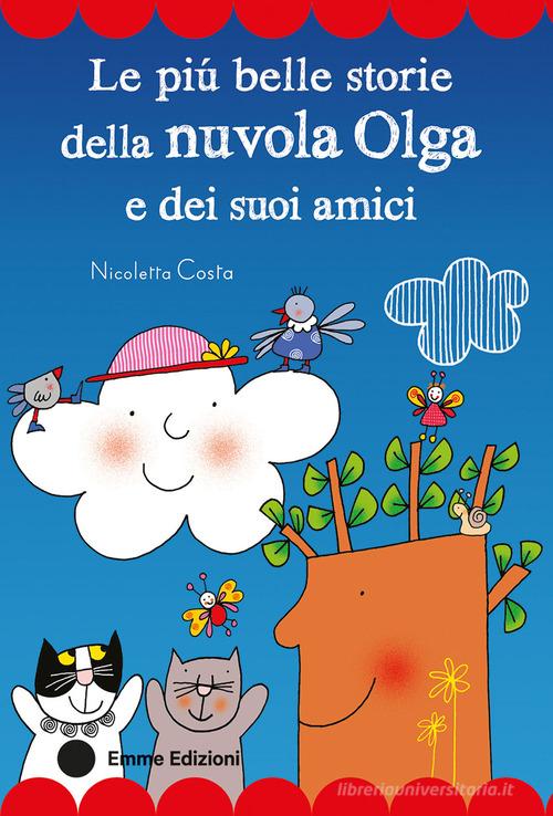 Le più belle storie della nuvola Olga e dei suoi amici. Stampatello maiuscolo. Ediz. a colori di Nicoletta Costa edito da Emme Edizioni
