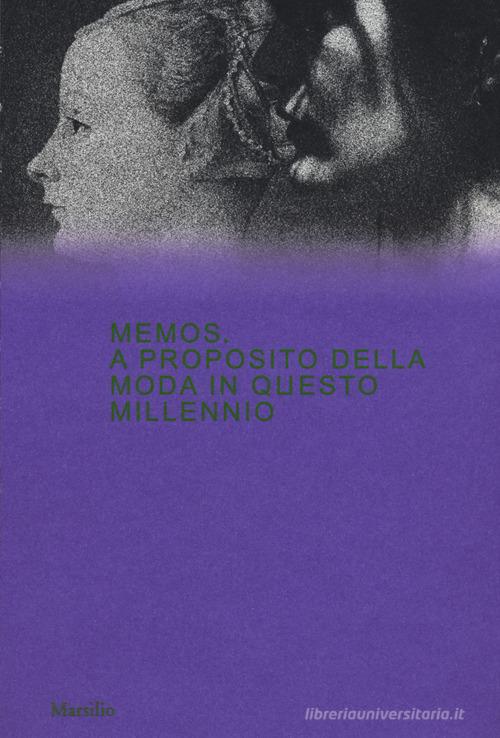 Memos. A proposito della moda in questo millennio. Catalogo della mostra (Milano, 21 febbraio-4 maggio 2020). Ediz. a colori edito da Marsilio