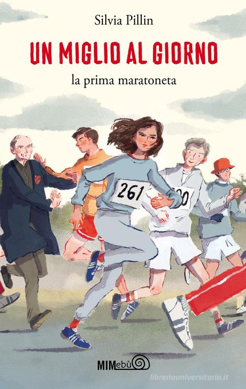 Un miglio al giorno. La prima maratoneta di Silvia Pillin edito da Mimebù