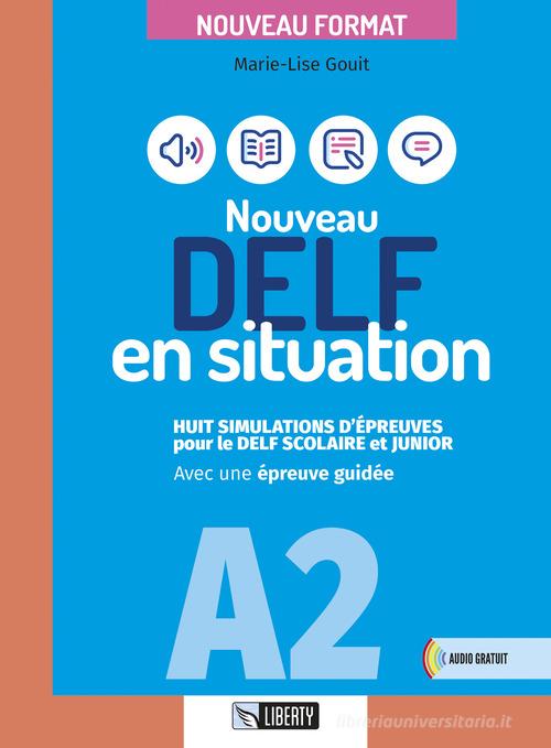 Nouveau DELF en situation A2. Per le Scuole superiori. Ediz. per la scuola di Marie-Lise Gouit edito da Liberty