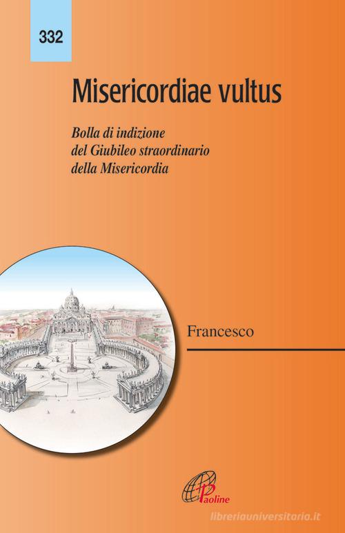 Misericordiae vultus. Bolla di indizione del giubileo straordinario della misericordia di Francesco (Jorge Mario Bergoglio) edito da Paoline Editoriale Libri