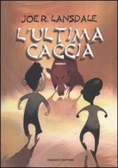 L' ultima caccia di Joe R. Lansdale edito da Fanucci