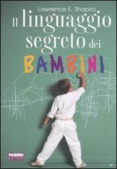 Il linguaggio segreto dei bambini di Lawrence E. Shapiro edito da Fabbri