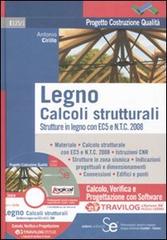 Legno. Calcoli strutturali. Strutture in legno con EC5 e N.T.C. 2008. Con software Travilog express di Antonio Cirillo edito da Sistemi Editoriali