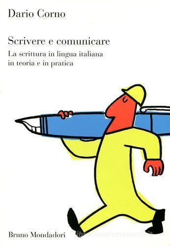 Scrivere e comunicare. La scrittura in lingua italiana in teoria e in pratica di Dario Corno edito da Mondadori Bruno